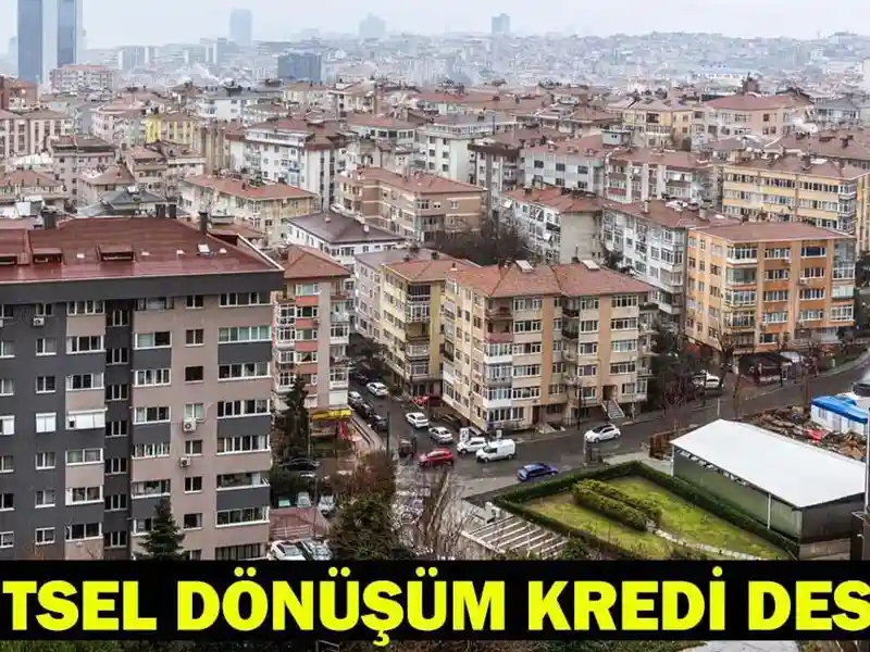 Kentsel Dönüşüm Kredi Desteği 2026: 3 Milyon TL Kredi Başvuruları Başladı, Başvuru Şartları ve Verilecek İller