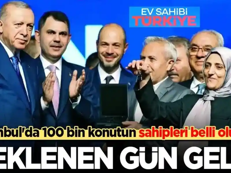 İstanbul'da 100 Bin Konutun Sahipleri Belli Oluyor: Beklenen Gün Geldi